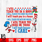 I Will Teach You In A Room, I Will Teach You Now On zoom, I Will Teach You In A House, I will teach you with my mouse i will teach you here or there I Will Teach Because i care Svg Dxf Eps Png file