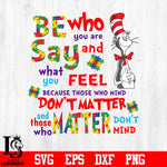 Be who you are and say what you feel, because those who mind don't matter, and those who matter don't mind Svg Dxf Eps Png file