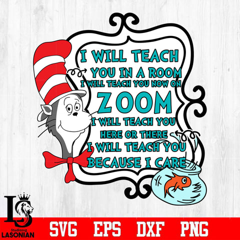 I Will Teach You in A Room I Will Teach You Now On Zoom I Will Teach You here or there i will teach you because i care Svg Dxf Eps Png file