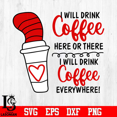 I Will Drink Coffee Here or There I Will Drink Coffee Everywhere Svg Dxf Eps Png file