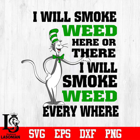 I WILL SMOKE WEED HERE OR THERE EVERYWHERE Svg Dxf Eps Png file