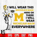 Dr Seuss I Will Wear This Michigan Mask Here Or There Face Mask Gift Svg Dxf Eps Png file