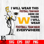 Dr Seuss I Will Wear This Washington Football Team Mask Here svg eps dxf png file.
