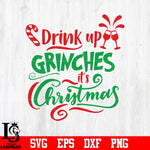 Drink up grinches ,grinches, christmas
