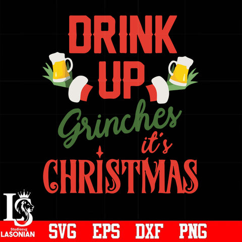 Drink up grinches it's christmas svg, christmas svg, png, dxf, eps digital file