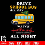 Drive school bus watch hallmark christmas movies all night svg, png, dxf, eps digital file