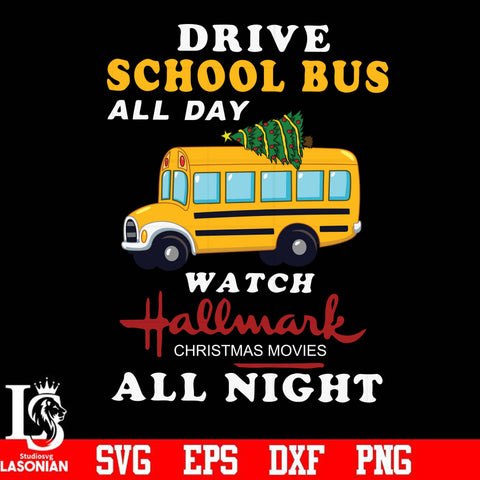 Drive school bus watch hallmark christmas movies all night svg, png, dxf, eps digital file