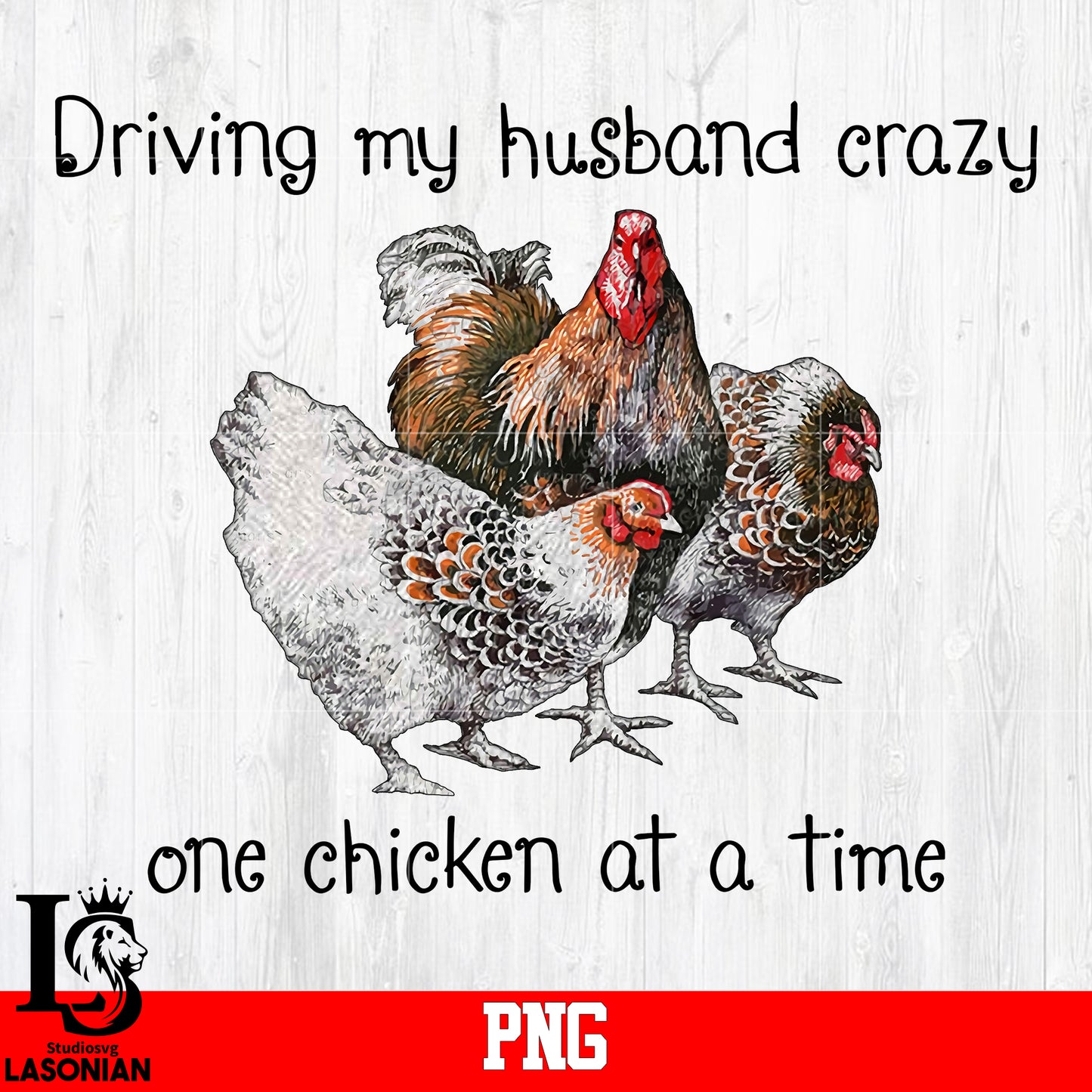 Driving My Husband Crazy One Chicken At A Time PNG file