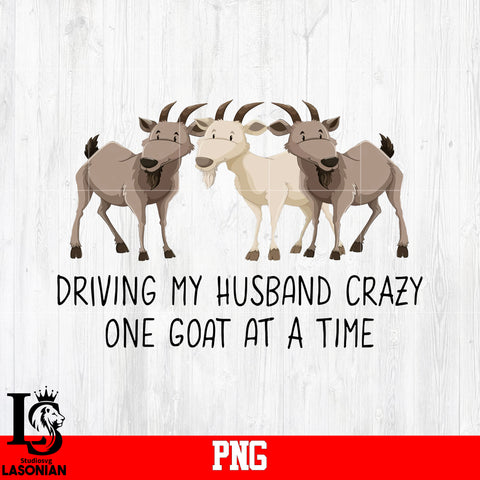 Driving My Husband Crazy One Goat At A Time PNG file