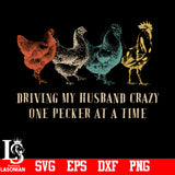 Driving My Husband Crazy One Pecker At A time svg,eps,dxf,png file