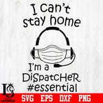 I can't saty home i'm a dispatcher Svg Dxf Eps Png file