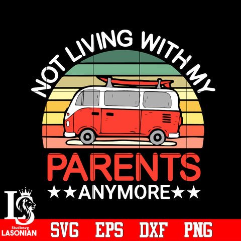 Not Living With My Parents Anymore, Trending, Parents, Van Life, Mom And Dad, Love Parents Svg Dxf Eps Png file Svg Dxf Eps Png file