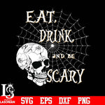 Eat drink and be scary svg, halloween svg, png, dxf, eps digital file
