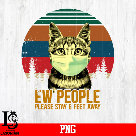 Ew People Please stay 6 Feet Away Png file