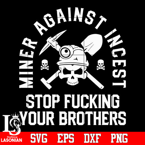 Miner Against Incest Stop Fucking Your Brothers Svg Dxf Eps Png file