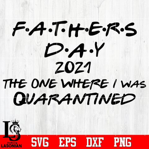 Father day 2021 the one where we was quarantined Svg Dxf Eps Png file