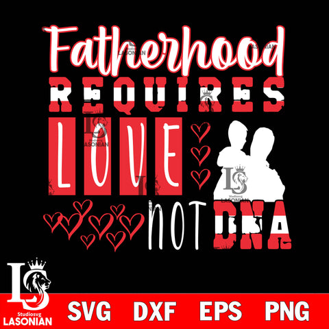 Fatherhood Requires Love Not DNA svg dxf eps png file Svg Dxf Eps Png file