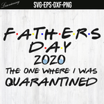 Fathers Day SVG, 2020 SVG, The One Where I Was Quarantined Svg, Quarantine Svg, Dad Svg, Father Svg SVG file