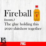 FireBall(noun) The Glue Holding This 2020 Shitshow Together PNG file