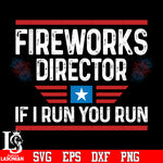 Firework director if i run you run Independence Day svg eps png dxf file
