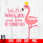 Flamingo, Summer, Why fit in when you were born to stand out, Aloha, Funny svg,eps,dxf,png file