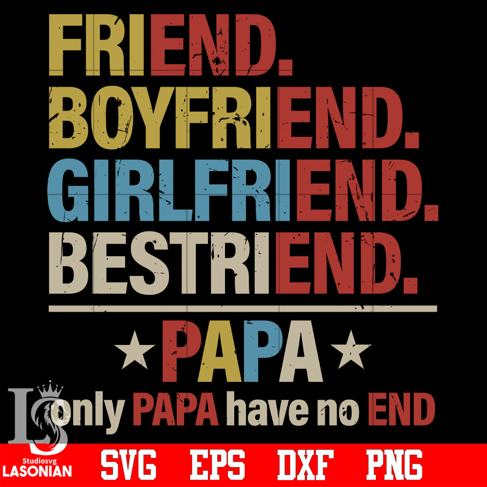 Pappa Friend Friend, boyfriend, girlfriend, bestriend, PAPA only papa have no end ...