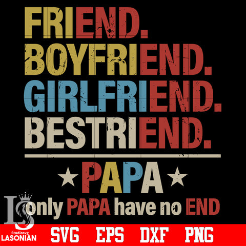 Friend, boyfriend, girlfriend, bestriend, PAPA only papa have no end svg eps dxf png file