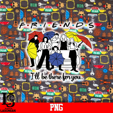 Friends I'll Be There For You. PNG file