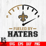 Fueled By Haters New Orleans Saints, New Orleans Saints svg eps dxf png file