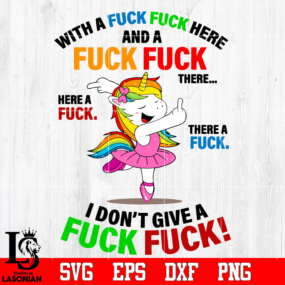 Funny unicorn , with a fuck fuck here a fuck fuck there,I don't give a fuck Svg Dxf Eps Png file