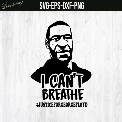 George Floyd SVG, I Can’t Breathe Justice For Floyd SVG file, PNG file, DXF file, EPS file