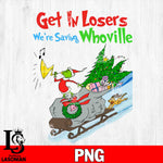 Get In Losers we're saving whoville PNG file, Digital Download