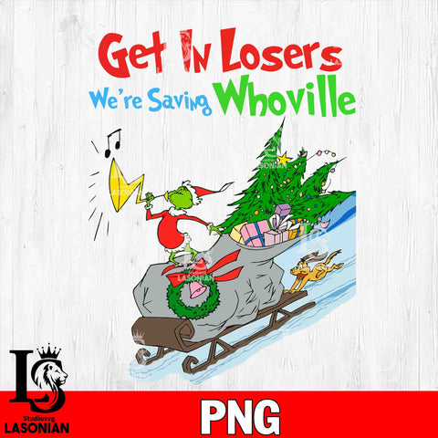 Get In Losers we're saving whoville PNG file, Digital Download