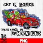 Get in loser were going to whoville 2 PNG file, Digital Download