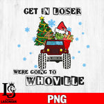 Get in loser were going to whoville jeep PNG file, Digital Download