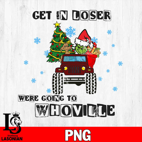 Get in loser were going to whoville jeep PNG file, Digital Download