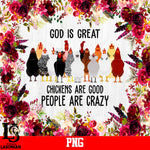 God Is Great Chickens Are Good People Are Crazy PNG file