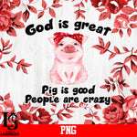 God Is Great Pig Is Good People Are Crazy PNG file