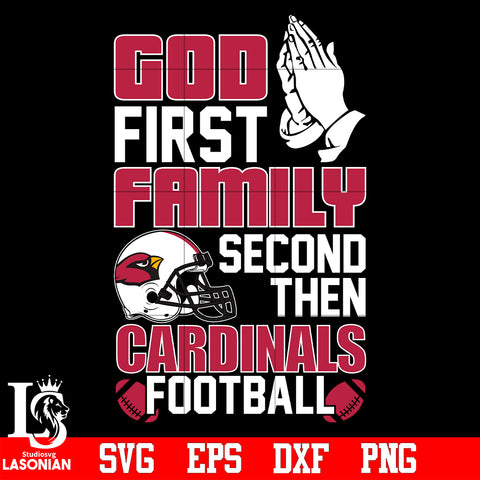 God First,Family second then Arizona Cardinals football svg eps dxf png file