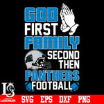 God First,Family second then Carolina Panthers football svg eps dxf png file