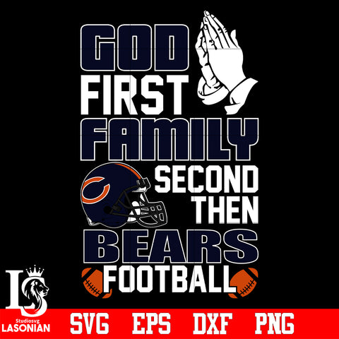God First,Family second then Chicago Bears football svg eps dxf png file
