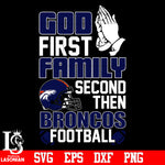 God First,Family second then Denver Broncos football svg eps dxf png file