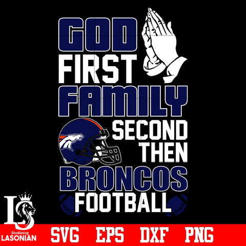 God First,Family second then Denver Broncos football svg eps dxf png file