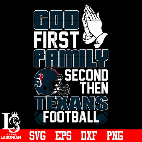 God First,Family second then Houston Texans football svg eps dxf png file