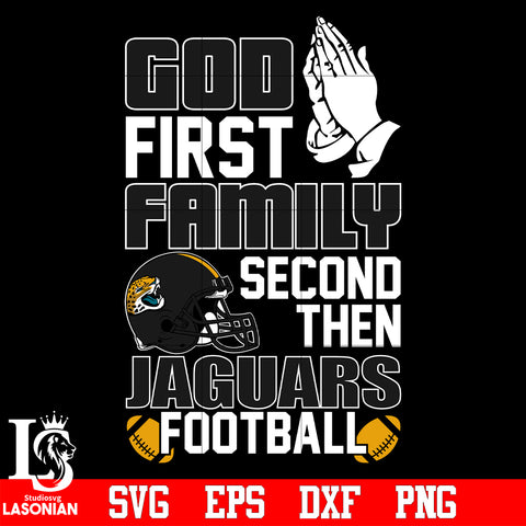 God First,Family second then Jacksonville Jaguars football svg eps dxf png file