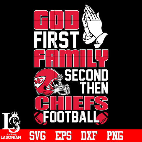 God First,Family second then Kansas City Chiefs football svg eps dxf png file