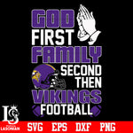 God First,Family second then Minnesota Vikings football svg eps dxf png file