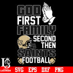 God First,Family second then New Orleans Saints football svg eps dxf png file