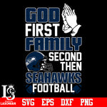 God First,Family second then New Seattle Seahawks football svg eps dxf png file