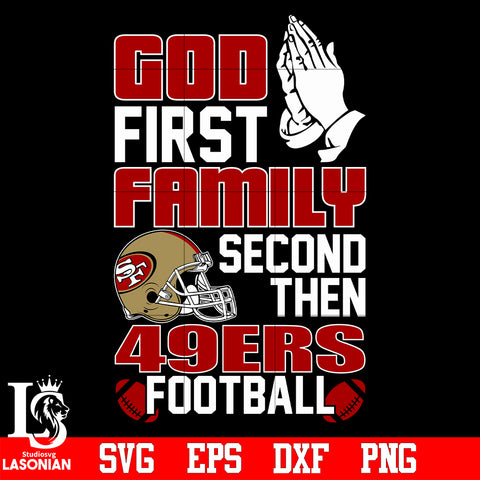 God First,Family second then San Francisco 49ers football svg eps dxf png file